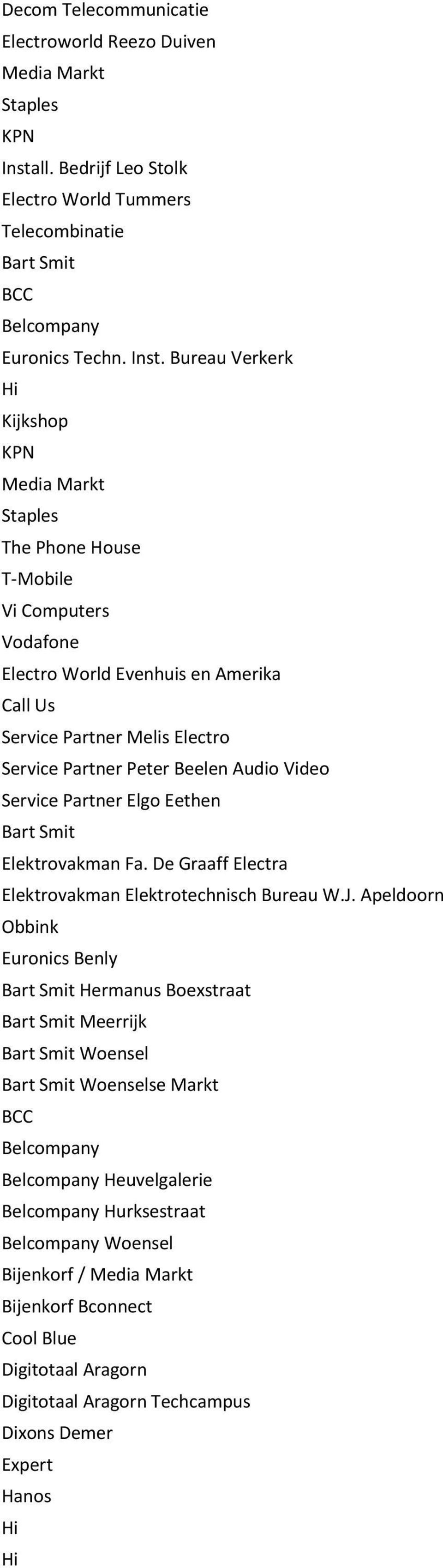 Bureau Verkerk Media Markt Staples Vi Computers Electro World Evenhuis en Amerika Call Us Service Partner Melis Electro Service Partner Peter Beelen Audio Video