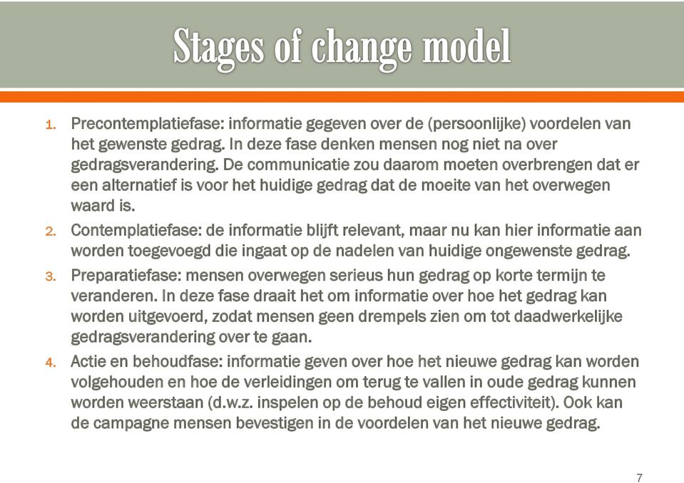 Contemplatiefase: de informatie blijft relevant, maar nu kan hier informatie aan worden toegevoegd die ingaat op de nadelen van huidige ongewenste gedrag. 3.