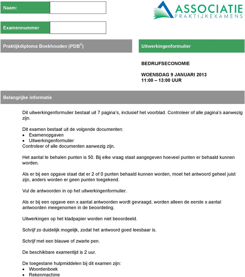 Dit examen bestaat uit de volgende documenten: Examenopgaven Uitwerkingenformulier Controleer of alle documenten aanwezig zijn. Het aantal te behalen punten is 50.