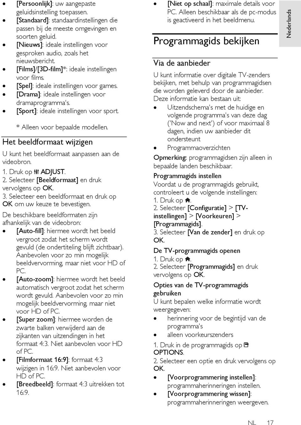 [Drama]: ideale instellingen voor dramaprogramma's. [Sport]: ideale instellingen voor sport. * Alleen voor bepaalde modellen.