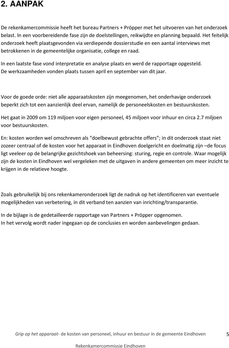 In een laatste fase vond interpretatie en analyse plaats en werd de rapportage opgesteld. De werkzaamheden vonden plaats tussen april en september van dit jaar.