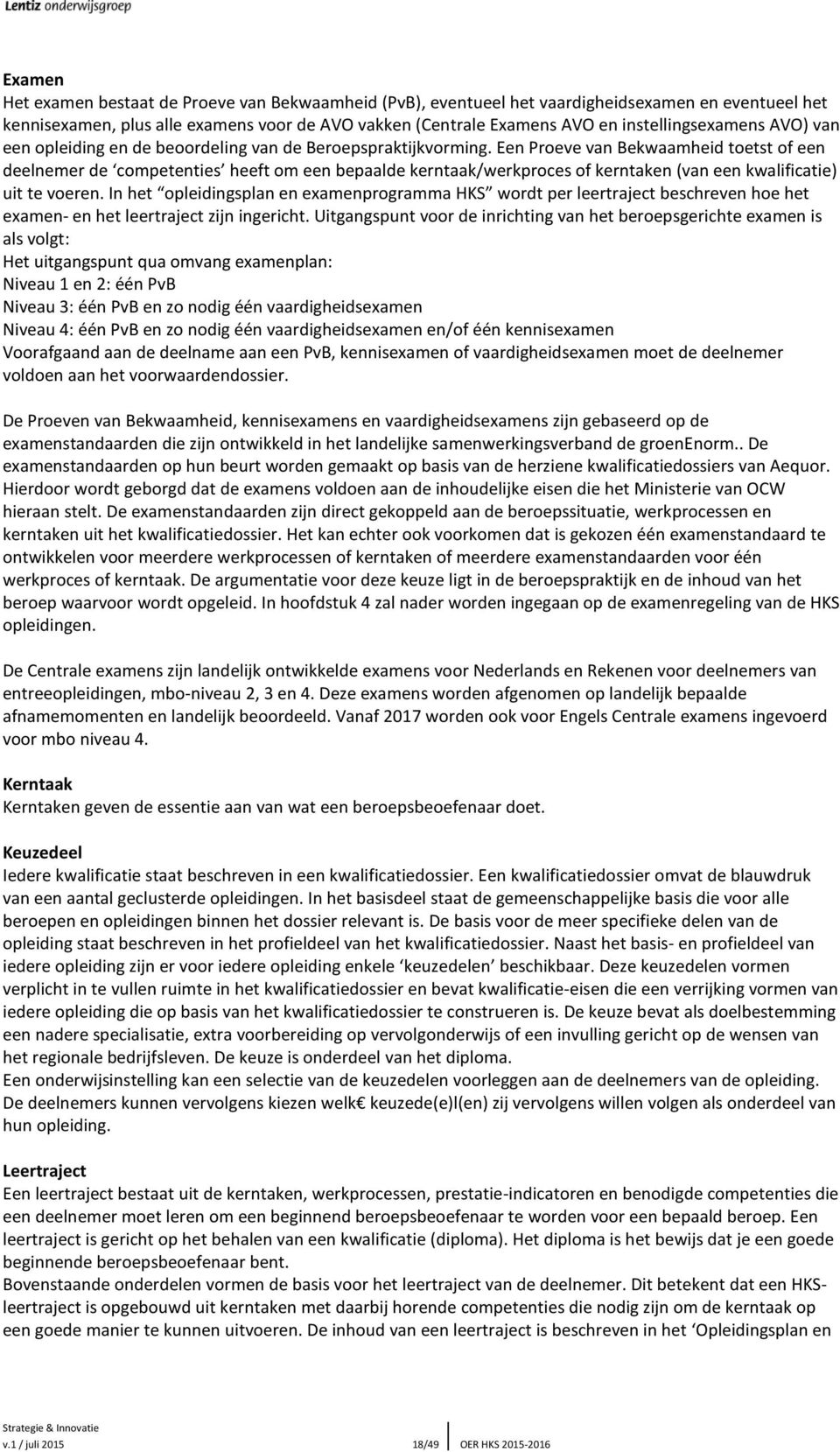 Een Proeve van Bekwaamheid toetst of een deelnemer de competenties heeft om een bepaalde kerntaak/werkproces of kerntaken (van een kwalificatie) uit te voeren.