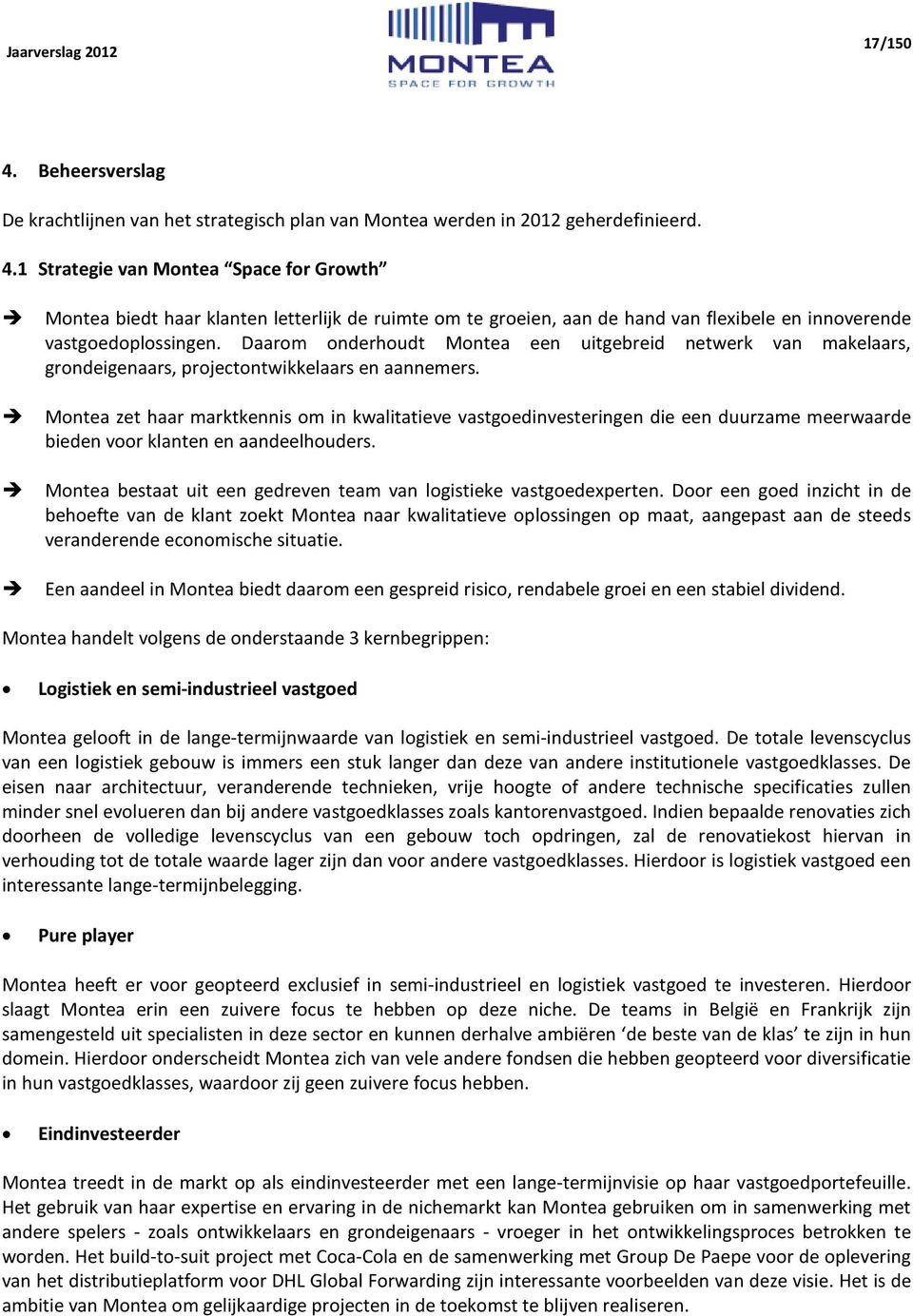 Montea zet haar marktkennis om in kwalitatieve vastgoedinvesteringen die een duurzame meerwaarde bieden voor klanten en aandeelhouders.