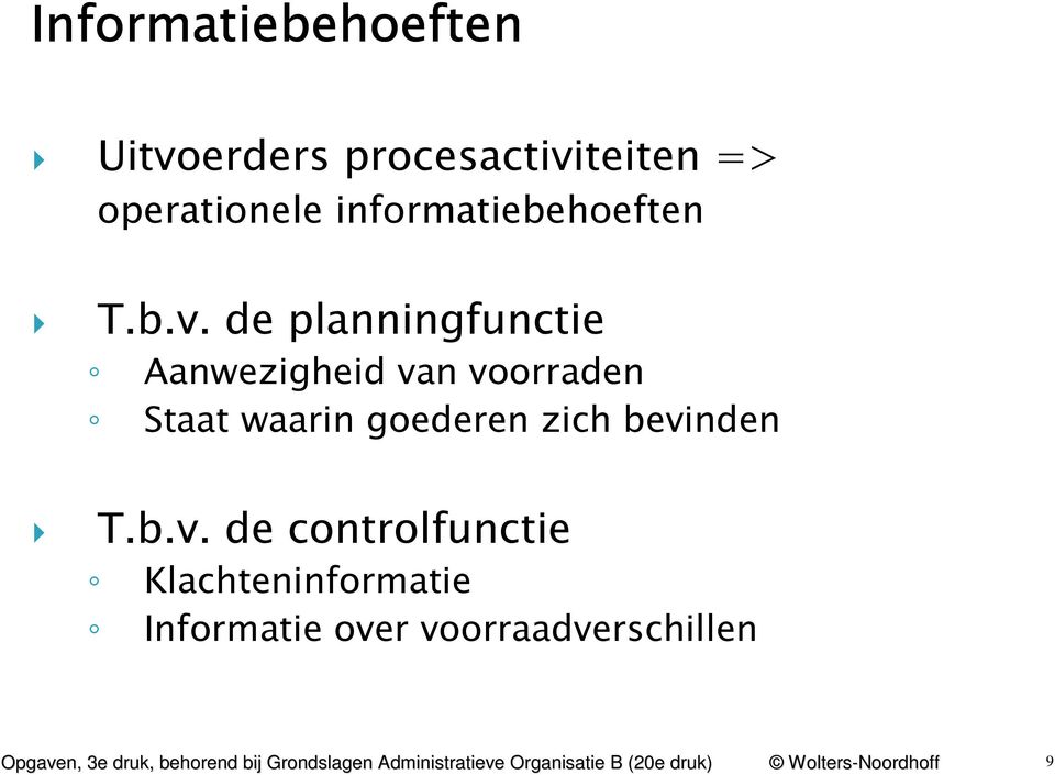 de planningfunctie Aanwezigheid van voorraden Staat waarin