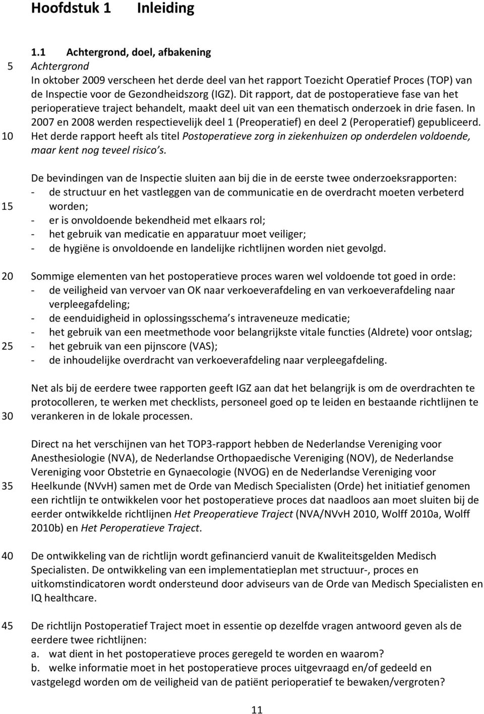 Dit rapport, dat de postoperatieve fase van het perioperatieve traject behandelt, maakt deel uit van een thematisch onderzoek in drie fasen.