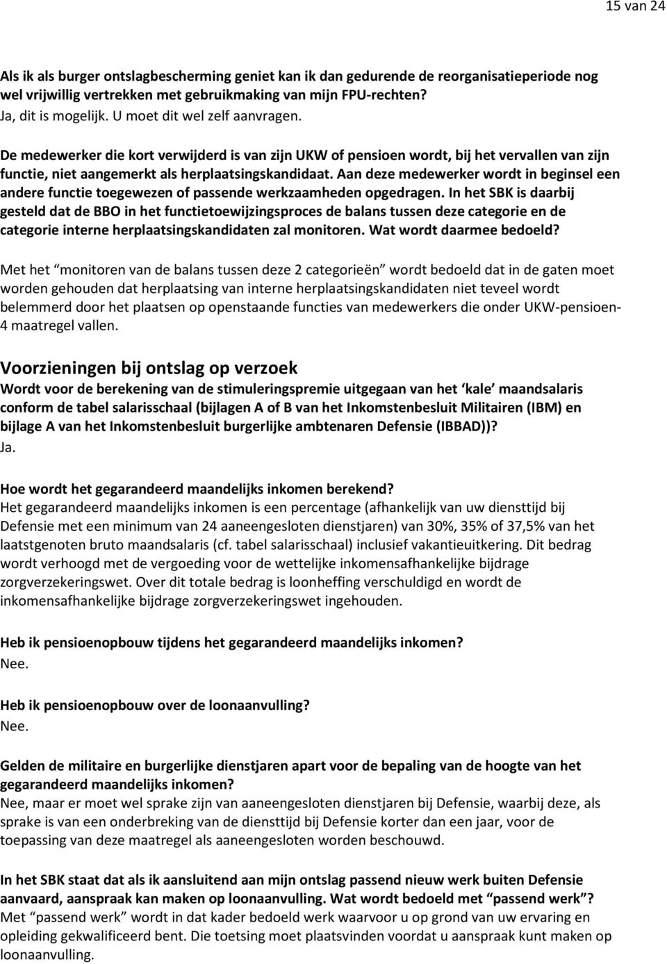 Aan deze medewerker wordt in beginsel een andere functie toegewezen of passende werkzaamheden opgedragen.