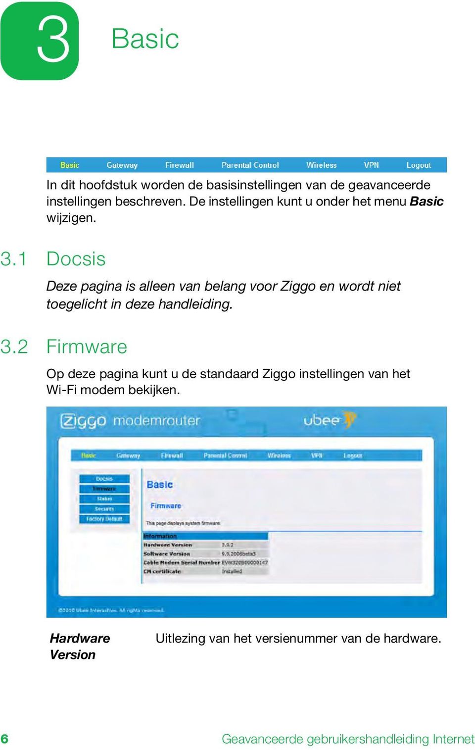 1 Docsis Deze pagina is alleen van belang voor Ziggo en wordt niet toegelicht in deze handleiding. 3.