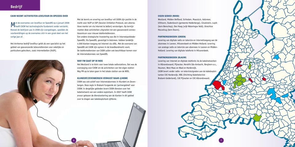 Het Arnhemse bedrijf levelfour geldt als een specialist op het gebied van geavanceerde telecomdiensten voor zakelijke en particuliere gebruikers, zoals internetbellen (VoIP).
