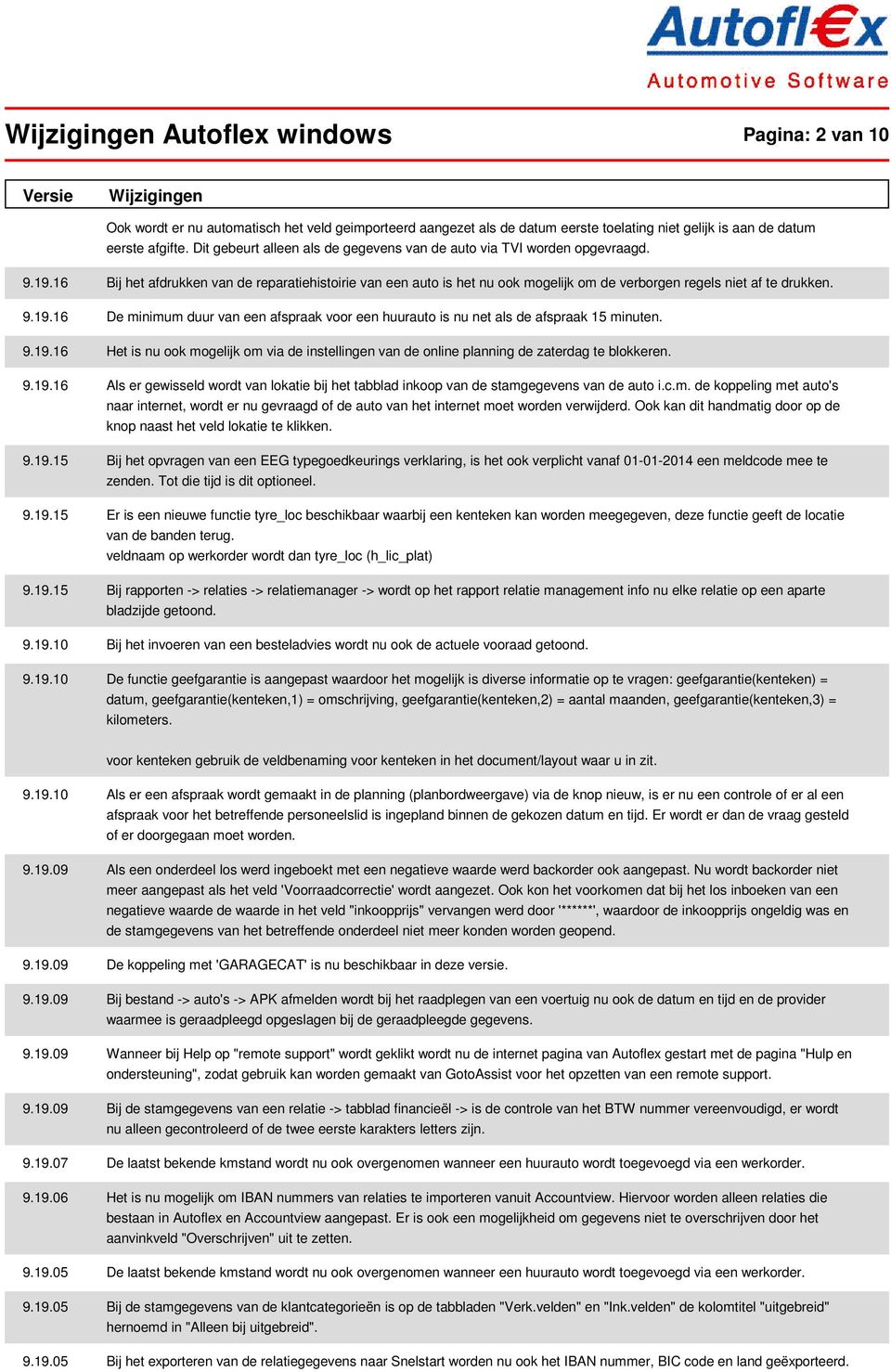 16 Bij het afdrukken van de reparatiehistoirie van een auto is het nu ook mogelijk om de verborgen regels niet af te drukken. 9.19.