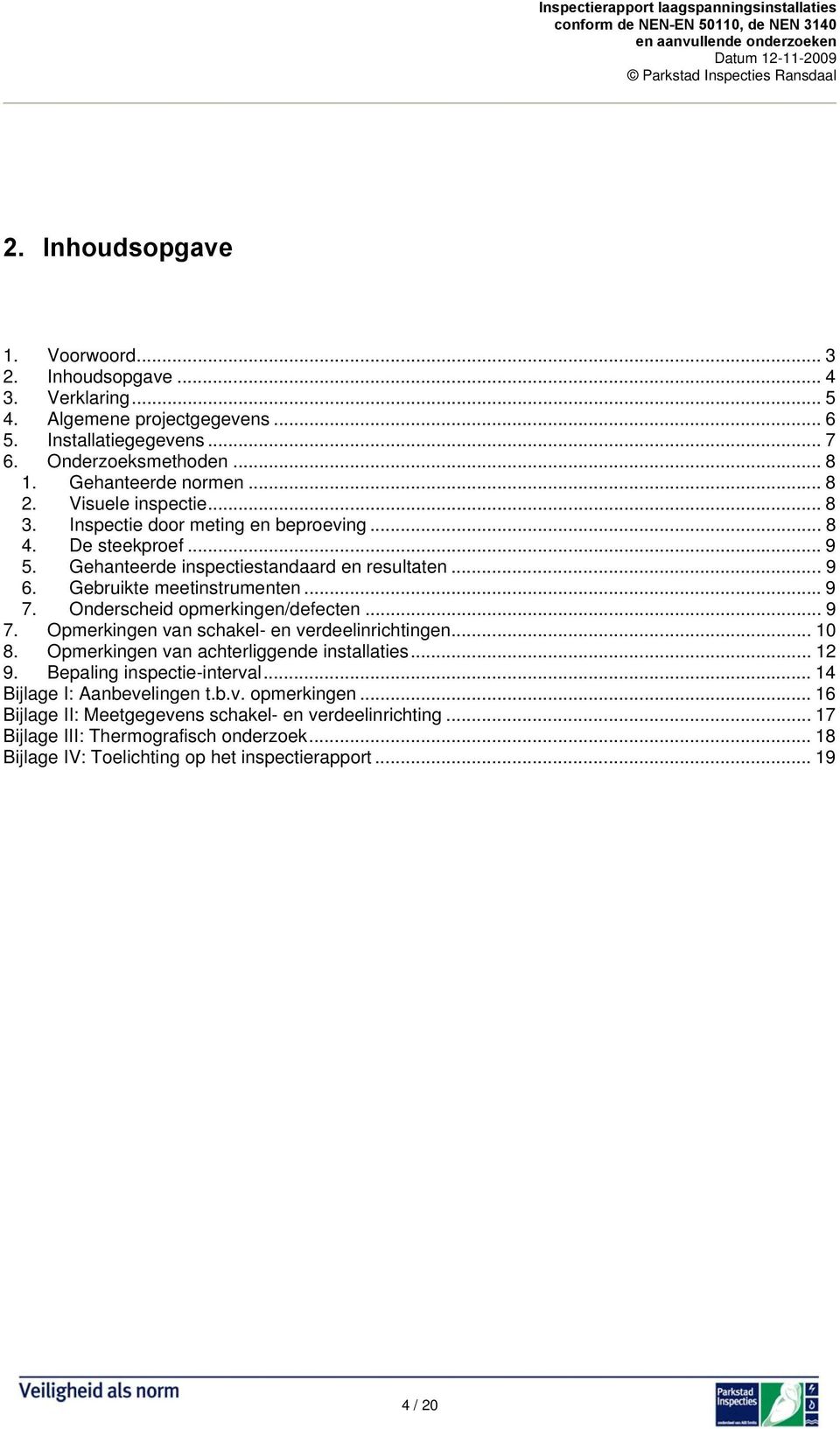 Onderscheid opmerkingen/defecten... 9 7. Opmerkingen van schakel- en verdeelinrichtingen... 10 8. Opmerkingen van achterliggende installaties... 12 9. Bepaling inspectie-interval.