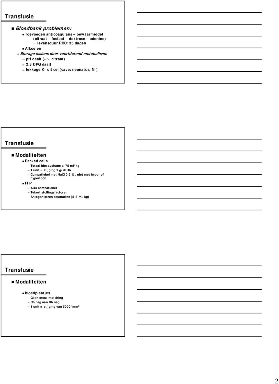 Totaal bloedvolume = 75 ml/kg 1 unit = stijging 1 g/dl Hb Compatiebel met NaCl 0,9 %, niet met hypo- of hypertoon FFP ABO compatiebel Tekort
