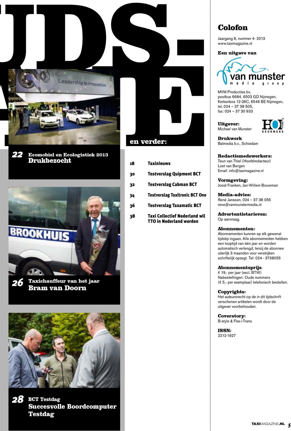 024 37 38 505, fax: 024 37 30 933 Uitgever: Michael van Munster Drukwerk Balmedia b.v., Schiedam Redactiemedewerkers: Teun van Thiel (Hoofdredacteur) Loet van Bergen Email: info@taximagazine.