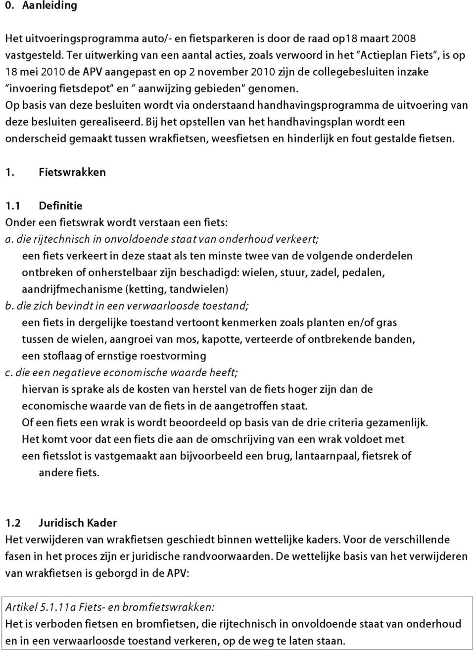 aanwijzing gebieden genomen. Op basis van deze besluiten wordt via onderstaand handhavingsprogramma de uitvoering van deze besluiten gerealiseerd.