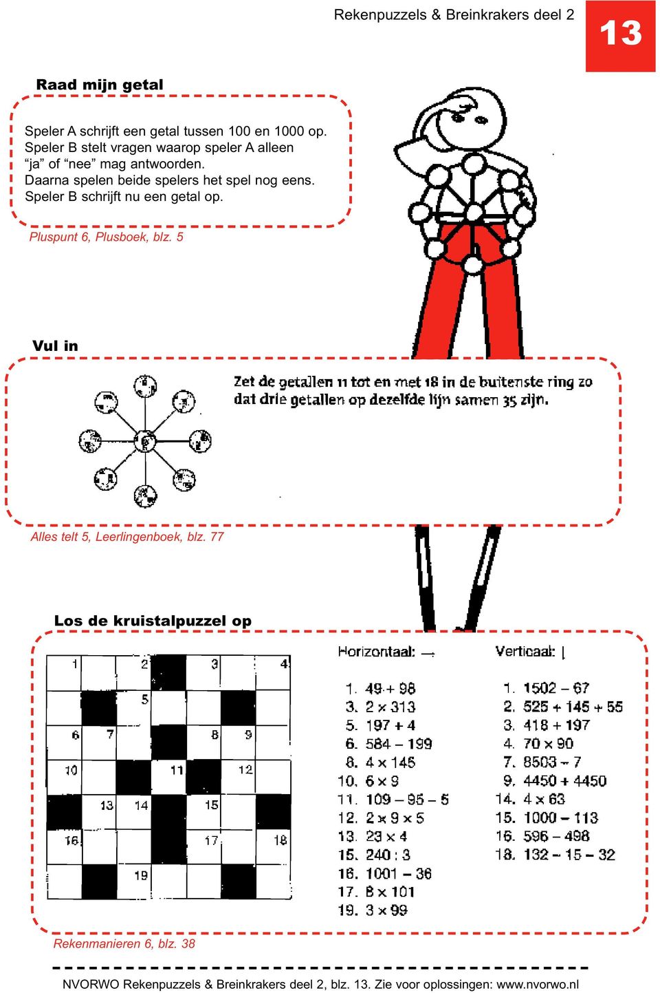 Daarna spelen beide spelers het spel nog eens. Speler B schrijft nu een getal op.