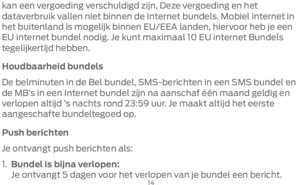 Je kunt maximaal 10 EU internet Bundels tegelijkertijd hebben.