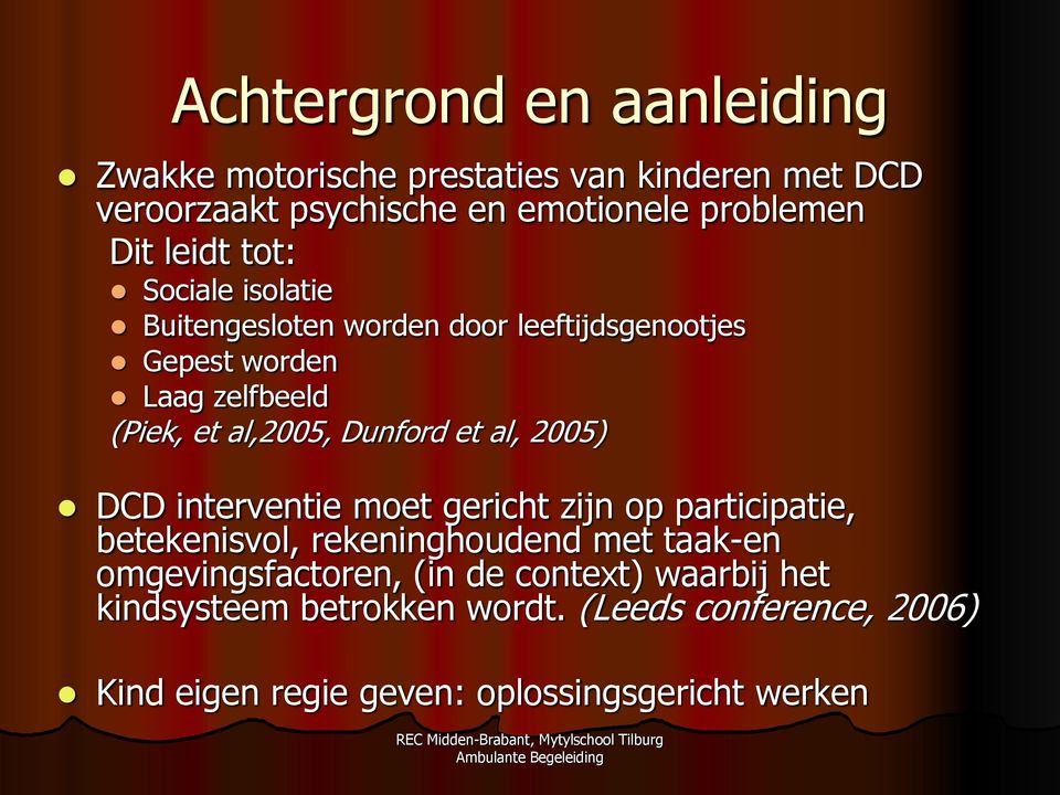 Dunford et al, 2005) DCD interventie moet gericht zijn op participatie, betekenisvol, rekeninghoudend met taak-en