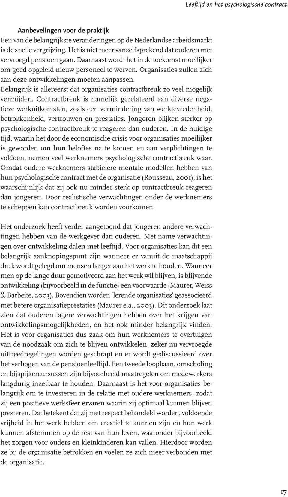 Organisaties zullen zich aan deze ontwikkelingen moeten aanpassen. Belangrijk is allereerst dat organisaties contractbreuk zo veel mogelijk vermijden.