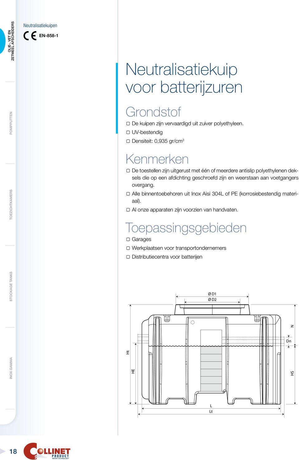 geschroefd zijn en weerstaan aan voetgangers overgang. Alle binnentoebehoren uit Inox Aisi 304L of PE (korrosiebestendig materiaal).