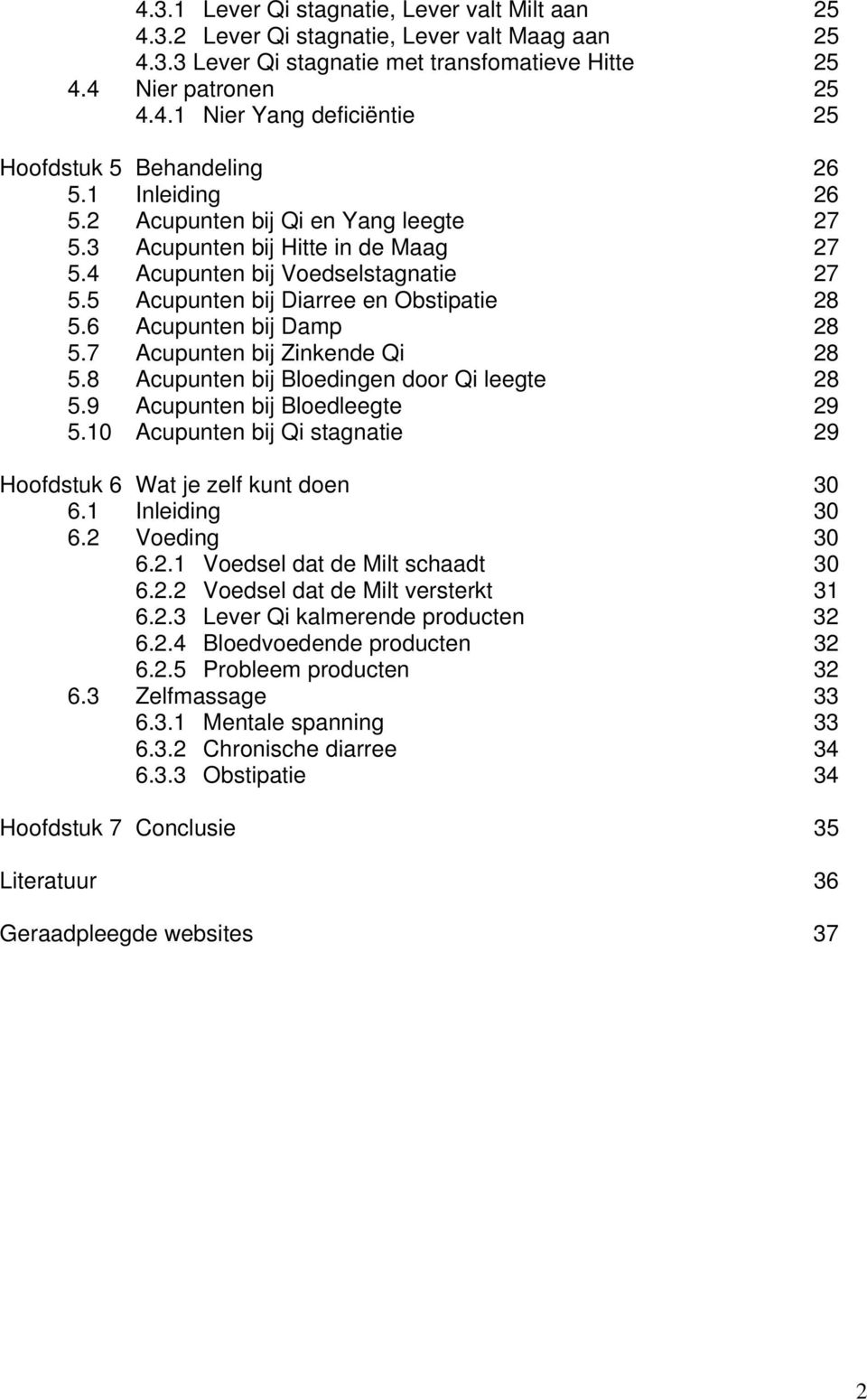 6 Acupunten bij Damp 28 5.7 Acupunten bij Zinkende Qi 28 5.8 Acupunten bij Bloedingen door Qi leegte 28 5.9 Acupunten bij Bloedleegte 29 5.