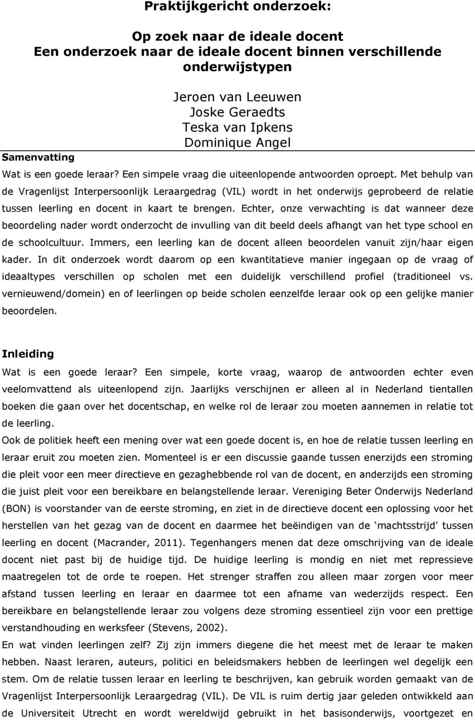 Met behulp van de Vragenlijst Interpersoonlijk Leraargedrag (VIL) wordt in het onderwijs geprobeerd de relatie tussen leerling en docent in kaart te brengen.