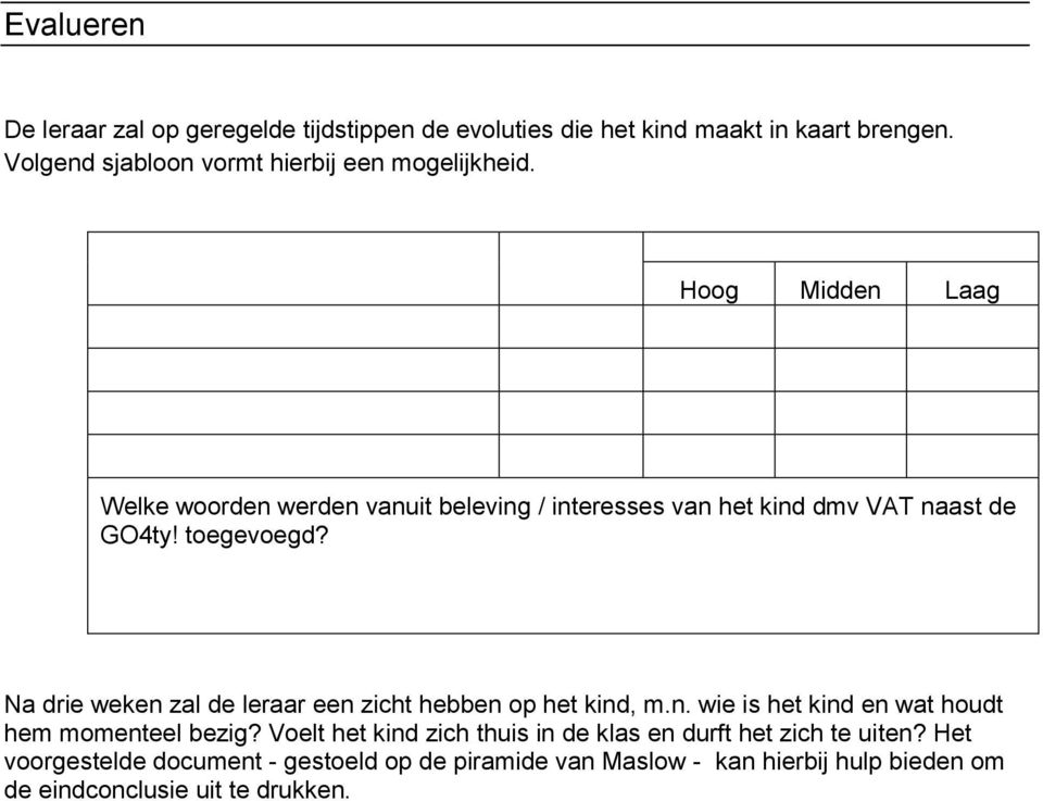 Hoog Midden Laag Welke woorden werden vanuit beleving / interesses van het kind dmv VAT naast de GO4ty! toegevoegd?