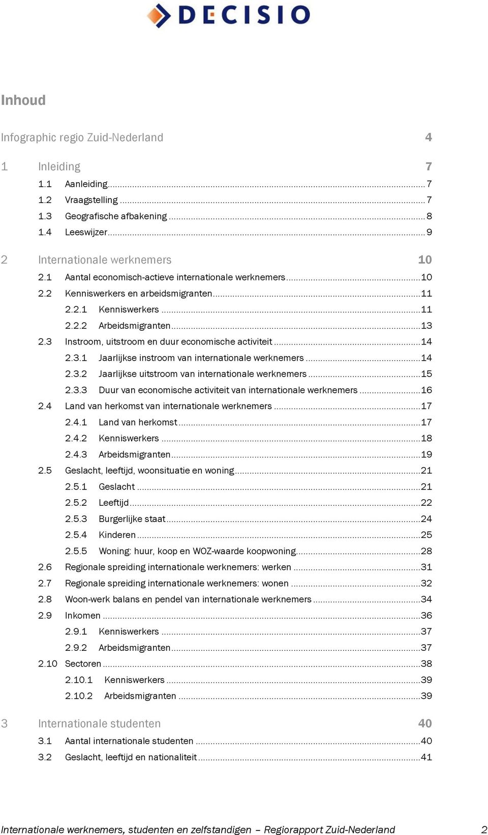 3 Instroom, uitstroom en duur economische activiteit... 14 2.3.1 Jaarlijkse instroom van internationale werknemers... 14 2.3.2 Jaarlijkse uitstroom van internationale werknemers... 15 2.3.3 Duur van economische activiteit van internationale werknemers.