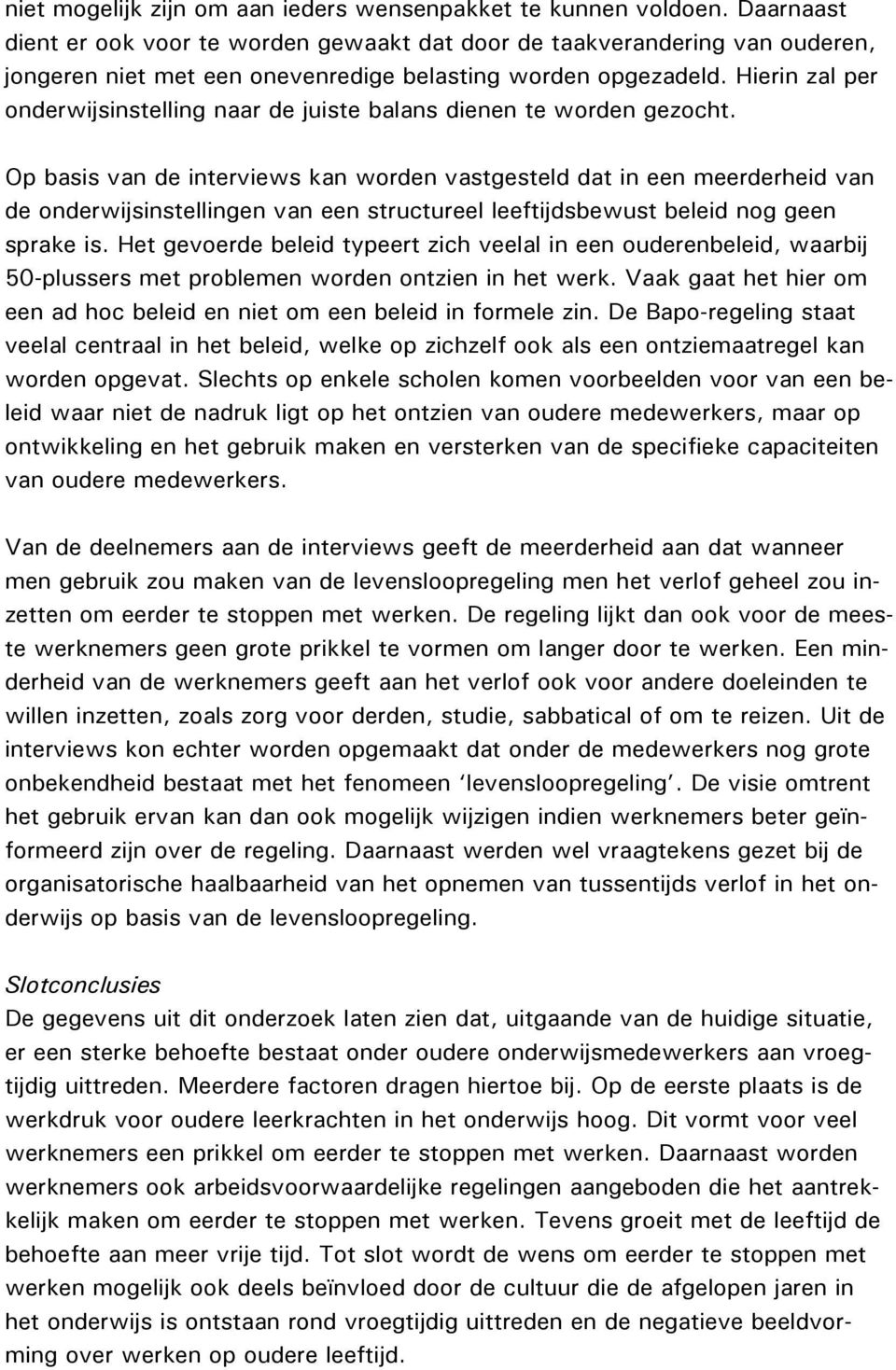 Hierin zal per onderwijsinstelling naar de juiste balans dienen te worden gezocht.