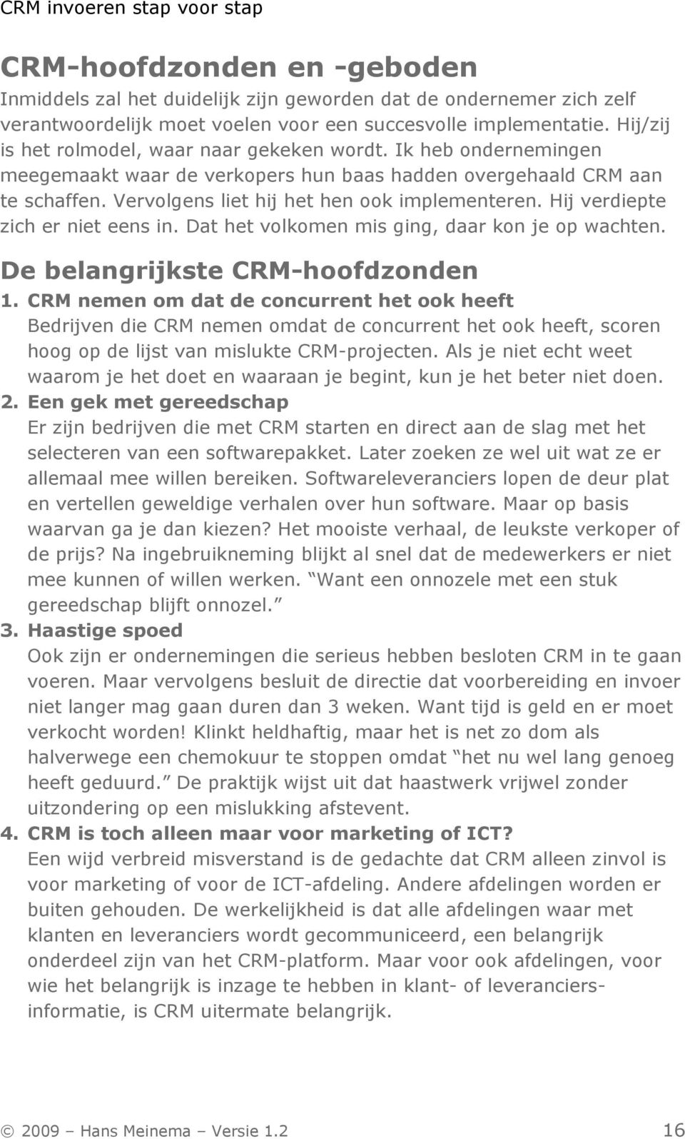 Hij verdiepte zich er niet eens in. Dat het volkomen mis ging, daar kon je op wachten. De belangrijkste CRM-hoofdzonden 1.