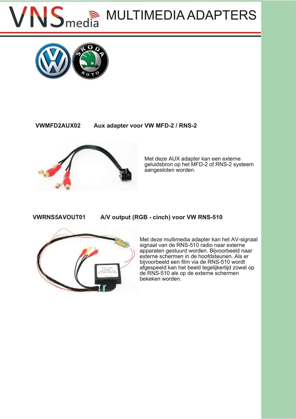 VWRNS5AVOUT01 voor Met deze multimedia adapter kan het AV-signaal signaal van de RNS-510 radio naar externe apparaten