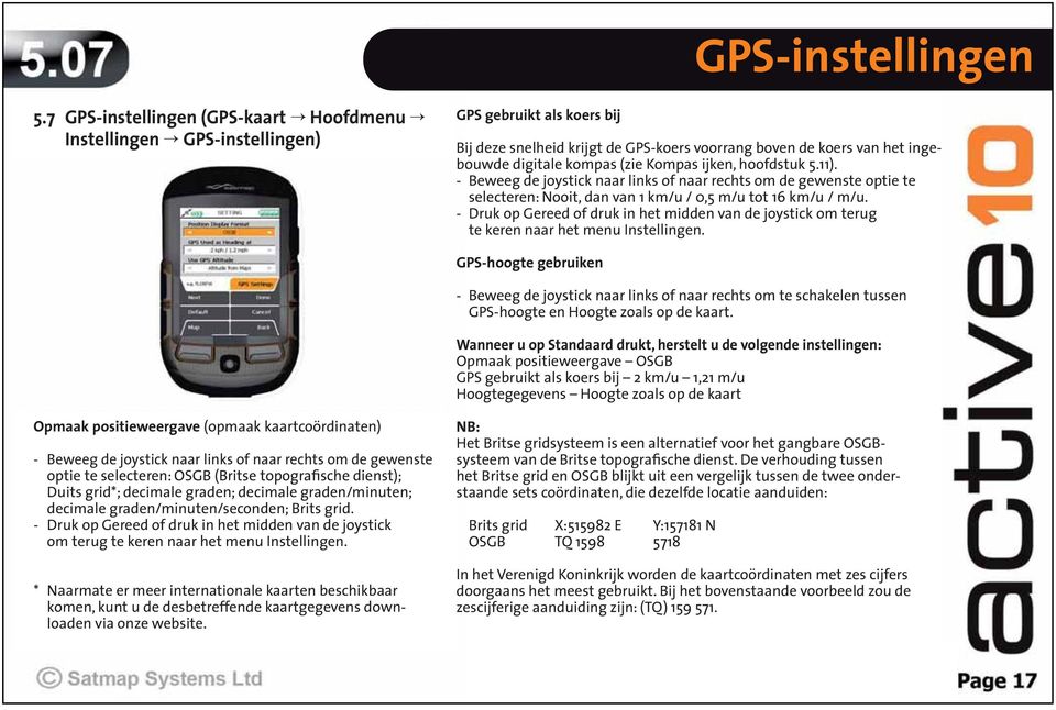 Kompas ijken, hoofdstuk 5.11). - Beweeg de joystick naar links of naar rechts om de gewenste optie te selecteren: Nooit, dan van 1 km/u / 0,5 m/u tot 16 km/u / m/u.