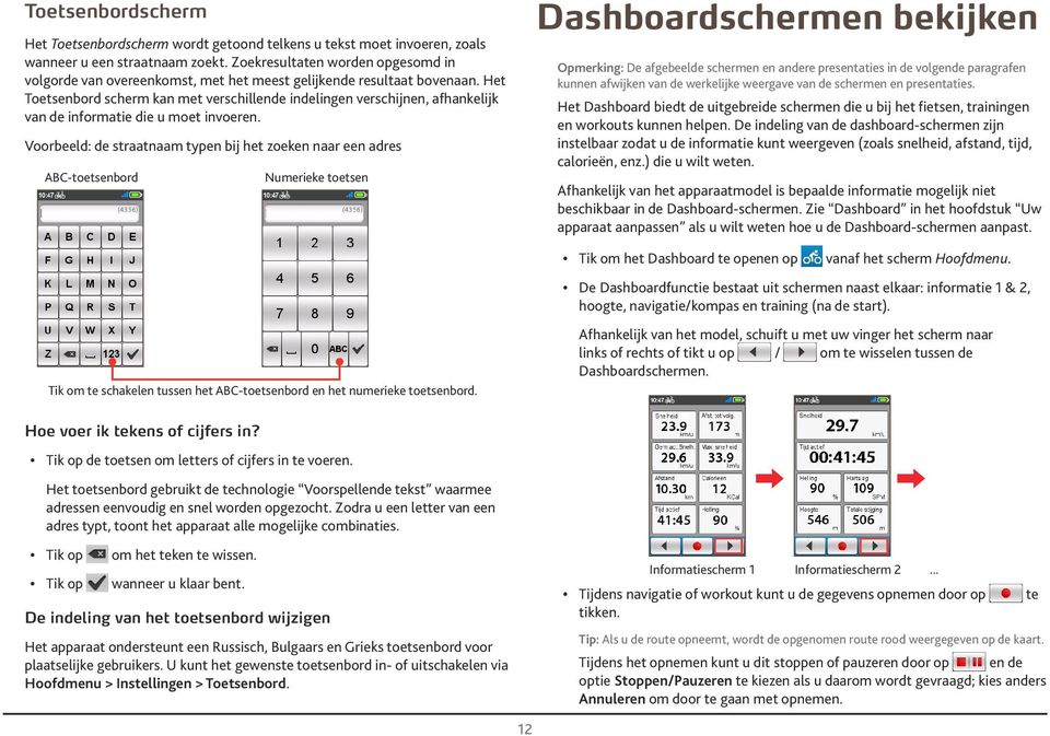 Het Toetsenbord scherm kan met verschillende indelingen verschijnen, afhankelijk van de informatie die u moet invoeren.