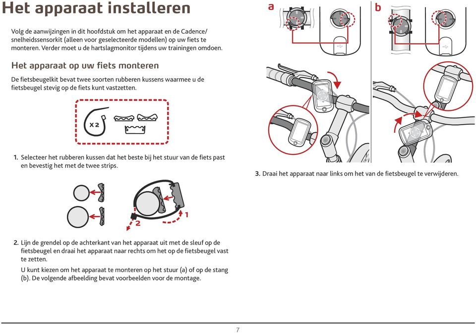 Het apparaat op uw fiets monteren De fietsbeugelkit bevat twee soorten rubberen kussens waarmee u de fietsbeugel stevig op de fiets kunt vastzetten. 1.