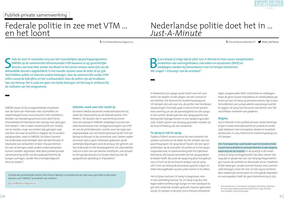 Niet zonder resultaat! In het eerste seizoen werd 25% van de behandelde dossiers opgehelderd. In het tweede seizoen staat de teller al op 33%. Toch hebben politie en televisie andere belangen.