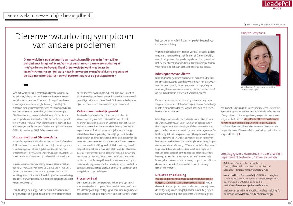 De bevoegdheid Dierenwelzijn werd met de zesde staatshervorming op 1 juli 2014 naar de gewesten overgeheveld. Hoe organiseert de Vlaamse overheid zich? En wat betekent dit voor de politiediensten?