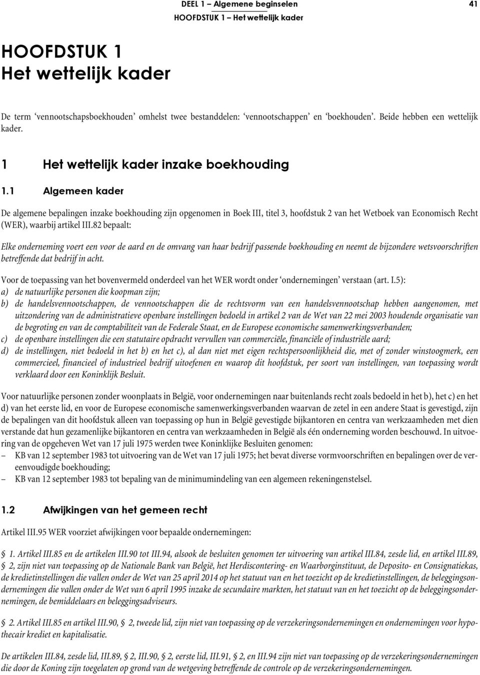 1 Algemeen kader De algemene bepalingen inzake boekhouding zijn opgenomen in Boek III, titel 3, hoofdstuk 2 van het Wetboek van Economisch Recht (WER), waarbij artikel III.