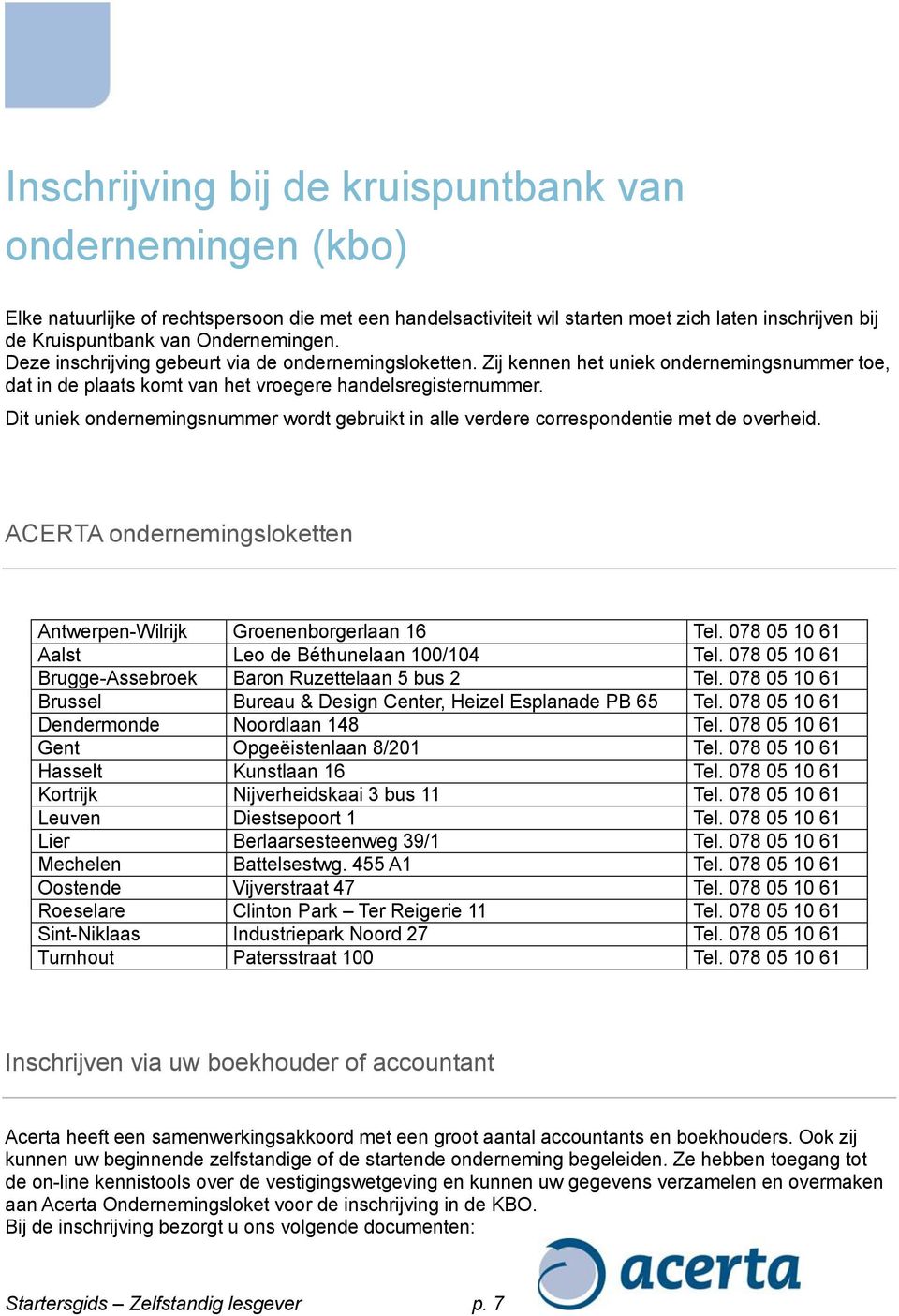 Dit uniek ondernemingsnummer wordt gebruikt in alle verdere correspondentie met de overheid. ACERTA ondernemingsloketten Antwerpen-Wilrijk Groenenborgerlaan 16 Tel.