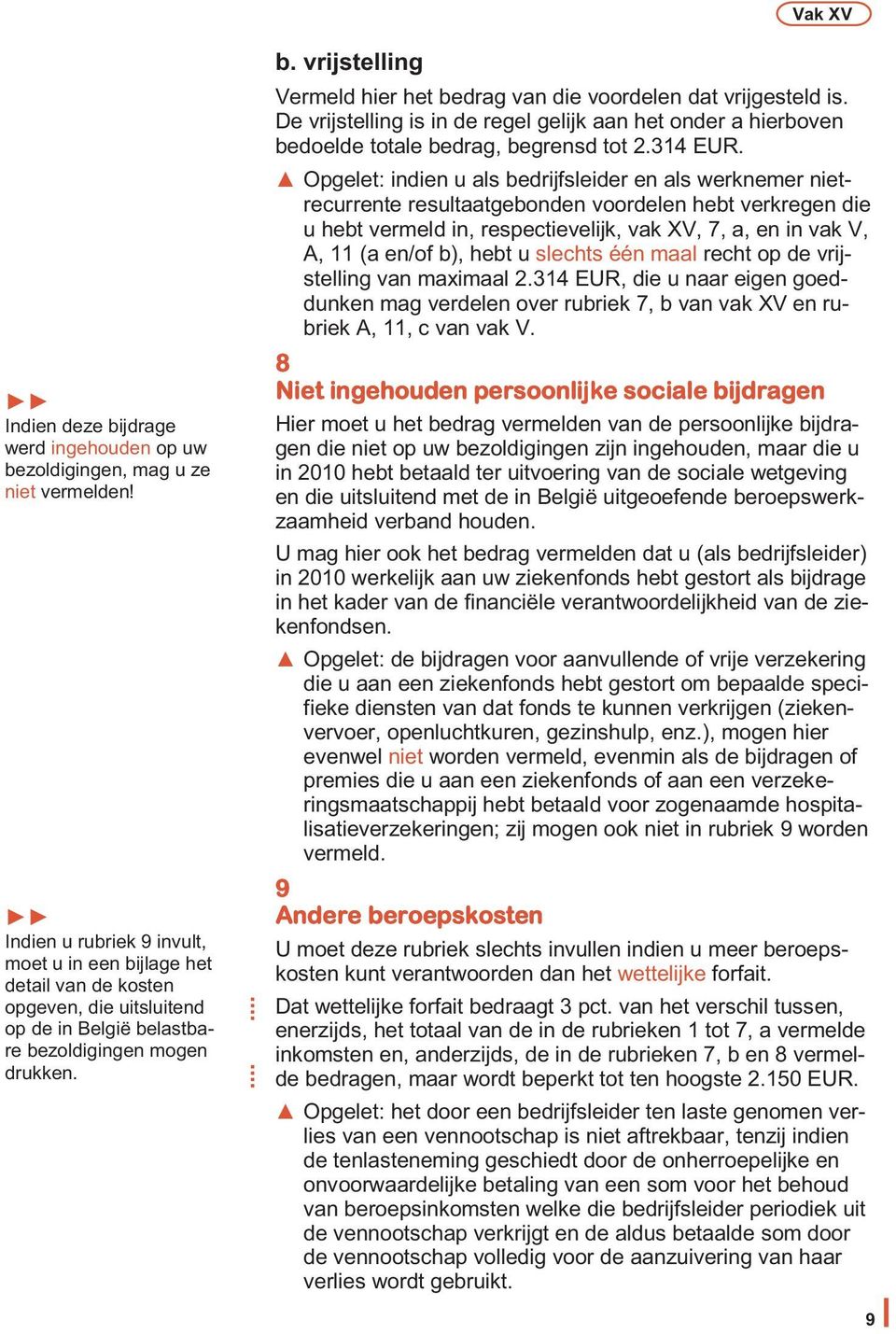 De vrijstelling is in de regel gelijk aan het onder a hierboven bedoelde totale bedrag, begrensd tot 2.314 EUR.