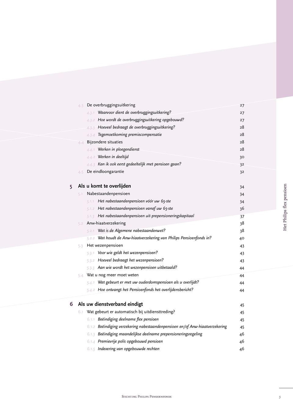 5 De eindloongarantie 32 5 Als u komt te overlijden 34 5.1 Nabestaandenpensioen 34 5.1.1 Het nabestaandenpensioen vóór uw 65-ste 34 5.1.2 Het nabestaandenpensioen vanaf uw 65-ste 36 5.1.3 Het nabestaandenpensioen uit prepensioneringskapitaal 37 5.