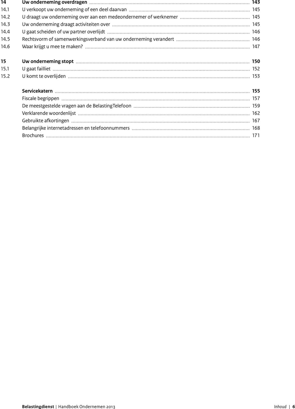 6 Waar krijgt u mee te maken? 147 15 Uw onderneming stopt 150 15.1 U gaat failliet 152 15.