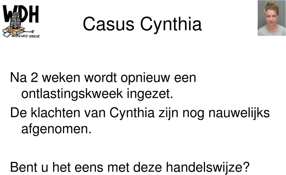 De klachten van Cynthia zijn nog