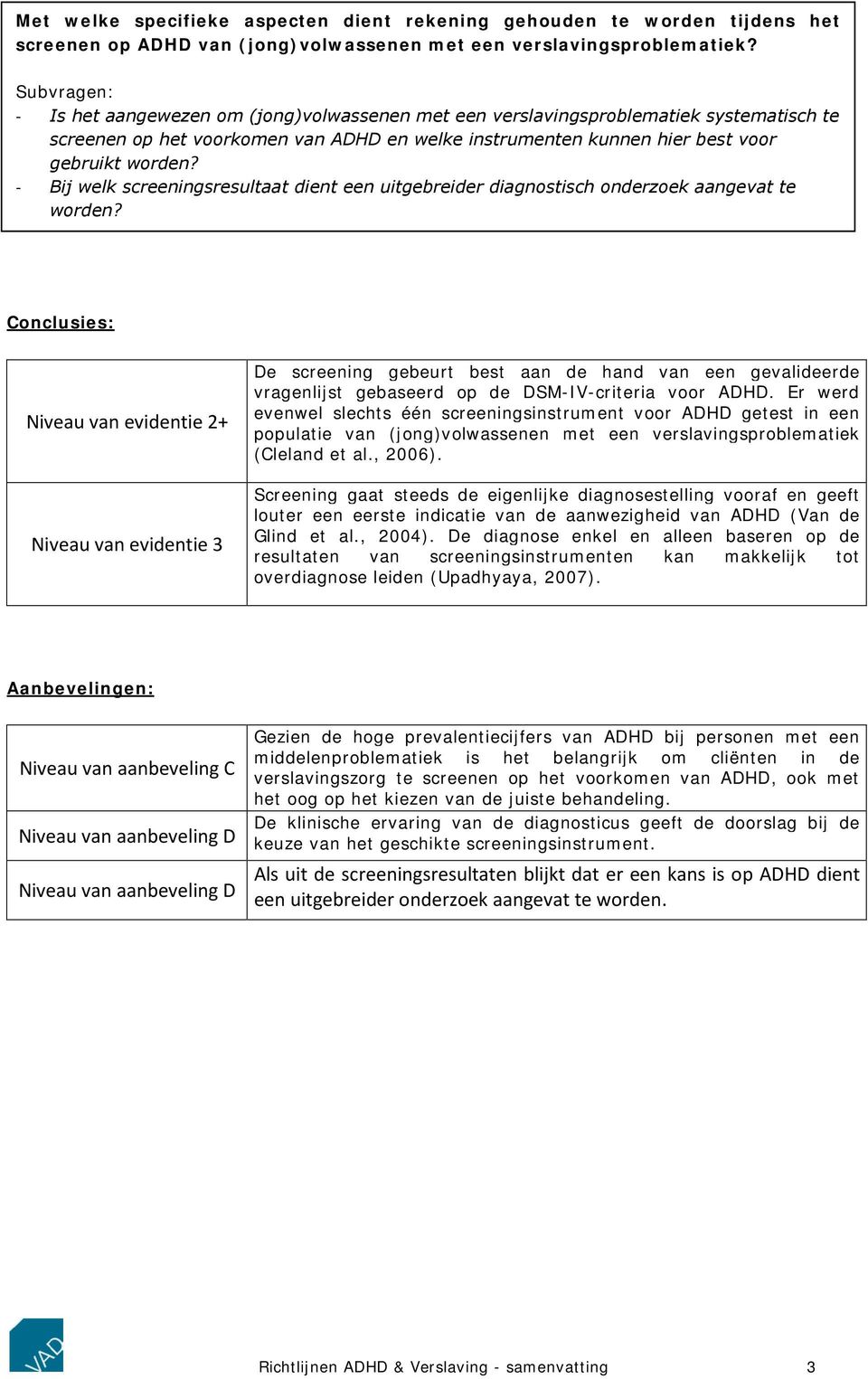 - Bij welk screeningsresultaat dient een uitgebreider diagnostisch onderzoek aangevat te worden?