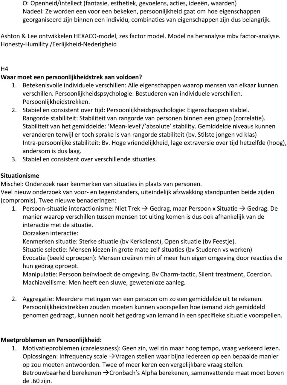 Honesty-Humility /Eerlijkheid-Nederigheid H4 Waar moet een persoonlijkheidstrek aan voldoen? 1. Betekenisvolle individuele verschillen: Alle eigenschappen waarop mensen van elkaar kunnen verschillen.