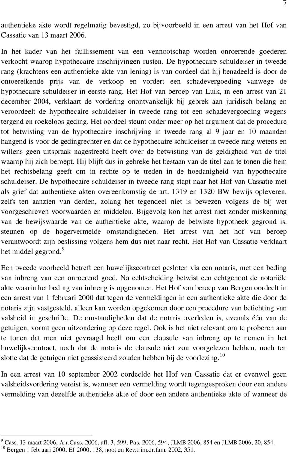 De hypothecaire schuldeiser in tweede rang (krachtens een authentieke akte van lening) is van oordeel dat hij benadeeld is door de ontoereikende prijs van de verkoop en vordert een schadevergoeding