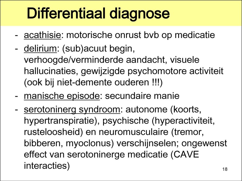 !!) - manische episode: secundaire manie - serotoninerg syndroom: autonome (koorts, hypertranspiratie), psychische