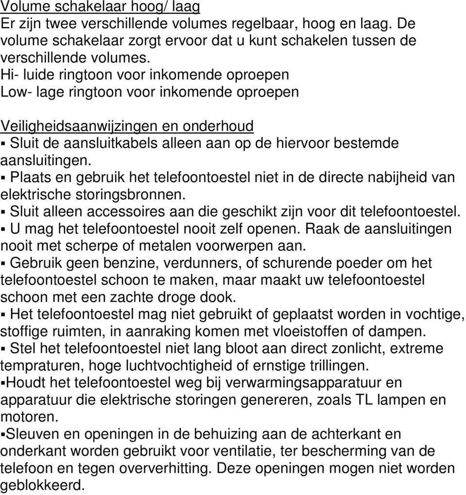 Plaats en gebruik het telefoontoestel niet in de directe nabijheid van elektrische storingsbronnen. Sluit alleen accessoires aan die geschikt zijn voor dit telefoontoestel.