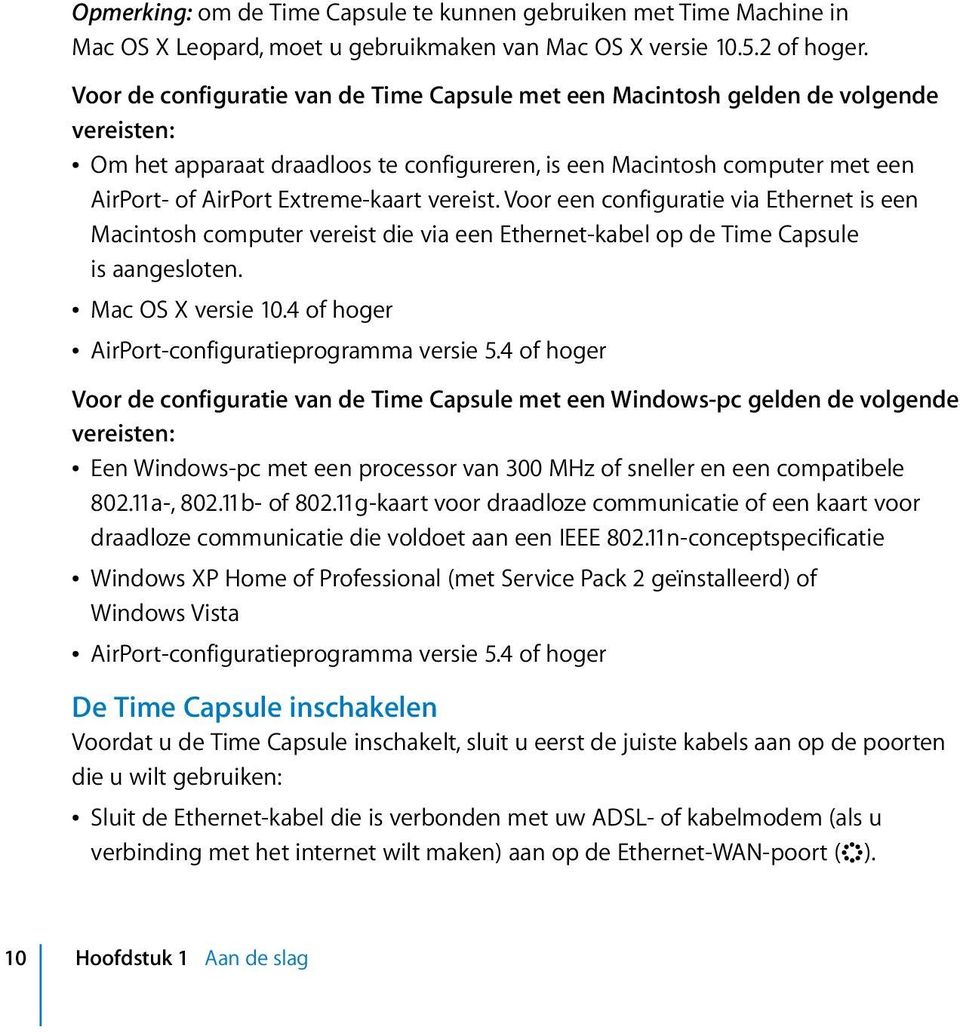 Extreme-kaart vereist. Voor een configuratie via Ethernet is een Macintosh computer vereist die via een Ethernet-kabel op de Time Capsule is aangesloten. Â Mac OS X versie 10.