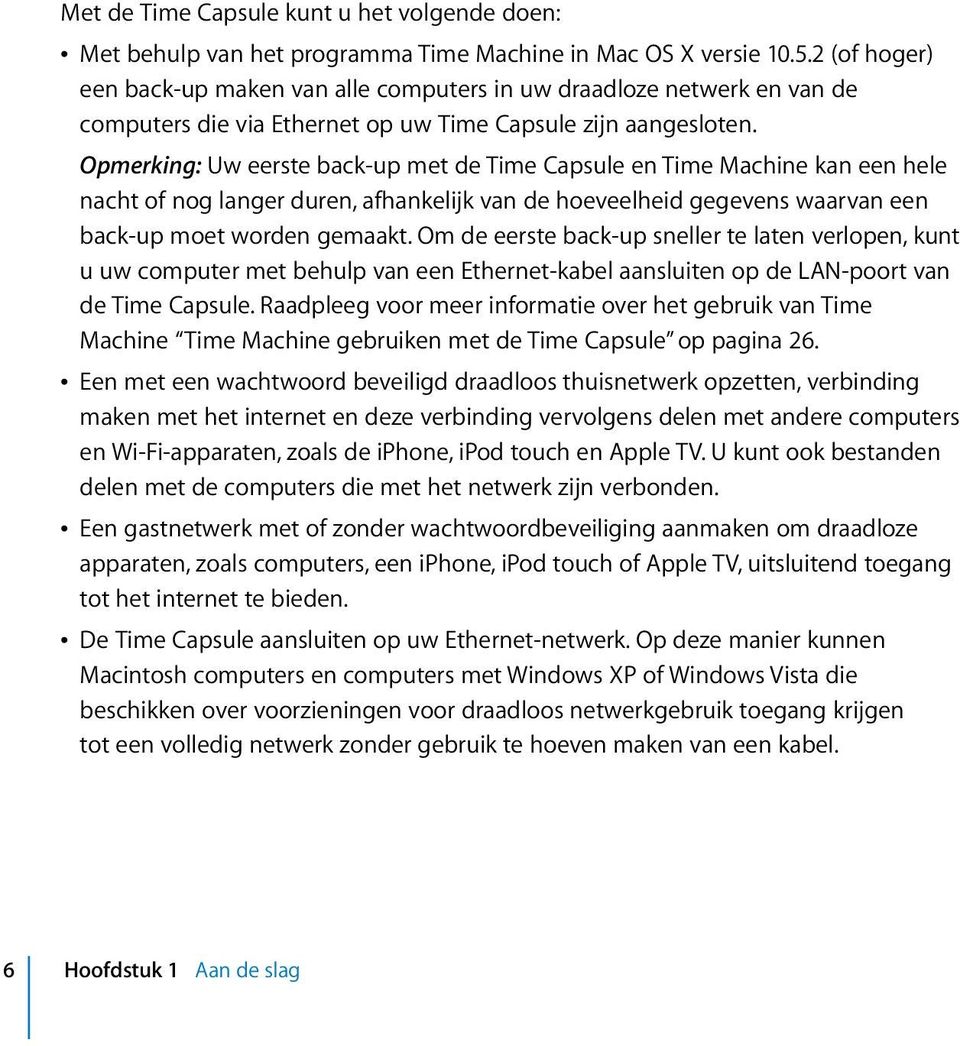 Opmerking: Uw eerste back-up met de Time Capsule en Time Machine kan een hele nacht of nog langer duren, afhankelijk van de hoeveelheid gegevens waarvan een back-up moet worden gemaakt.