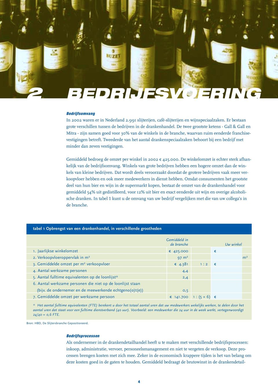 Tweederde van het aantal drankenspeciaalzaken behoort bij een bedrijf met minder dan zeven vestigingen. Gemiddeld bedroeg de omzet per winkel in 2002 1 425.000.