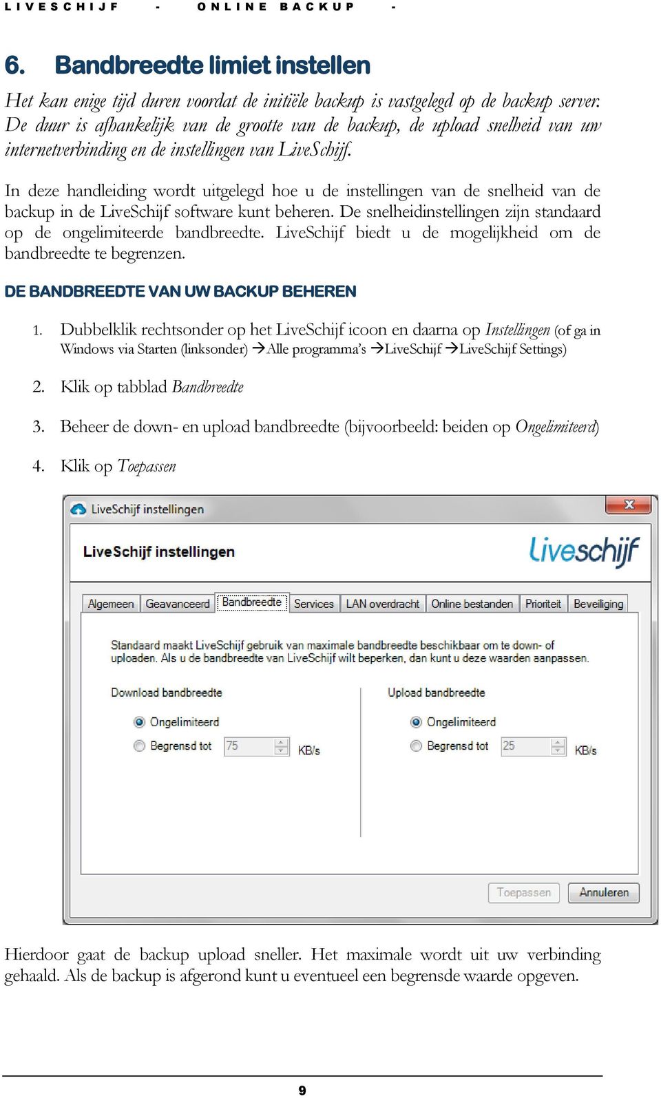 In deze handleiding wordt uitgelegd hoe u de instellingen van de snelheid van de backup in de LiveSchijf software kunt beheren. De snelheidinstellingen zijn standaard op de ongelimiteerde bandbreedte.