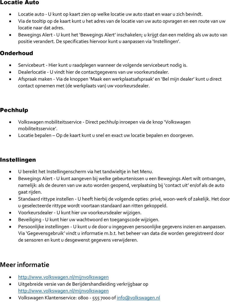 Bewegings Alert - U kunt het Bewegings Alert inschakelen; u krijgt dan een melding als uw auto van positie verandert. De specificaties hiervoor kunt u aanpassen via Instellingen.